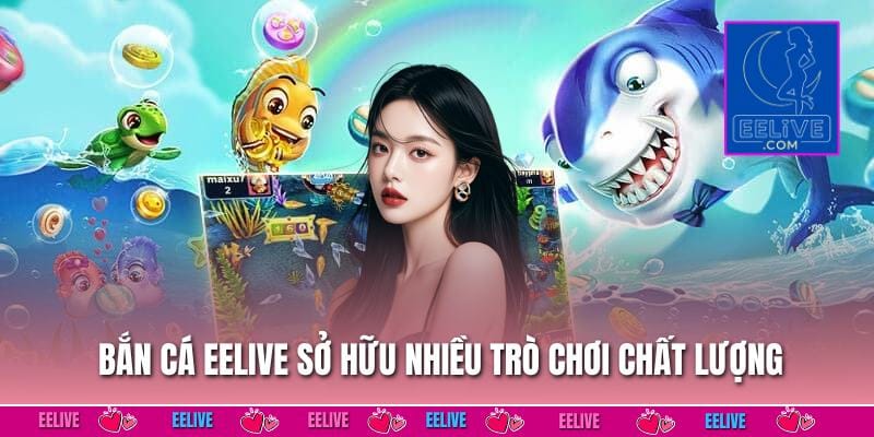 Bắn cá EELIVE sở hữu nhiều trò chơi chất lượng