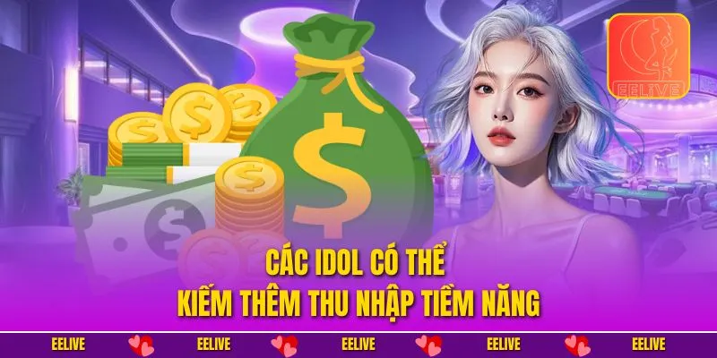 Các idol có thể kiếm thêm thu nhập tiềm năng