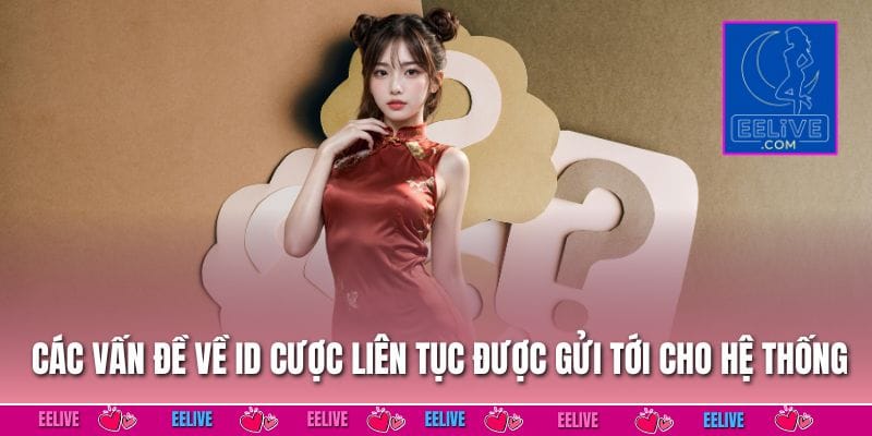 Các vấn đề về ID cược liên tục được gửi tới cho hệ thống