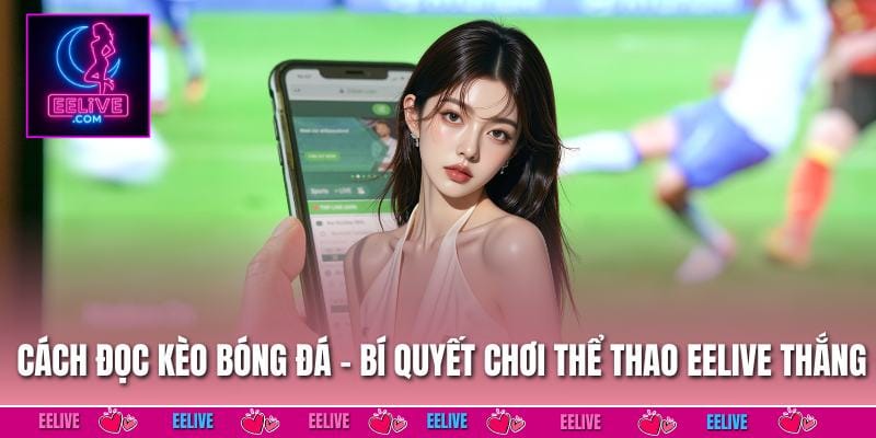 Cách Đọc Kèo Bóng Đá
