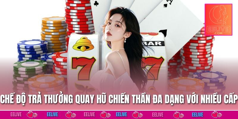 Chế độ trả thưởng quay hũ chiến thần đa dạng với nhiều cấp độ