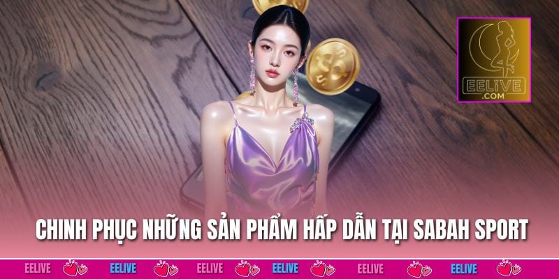 Chinh phục những sản phẩm hấp dẫn tại Sabah Sport