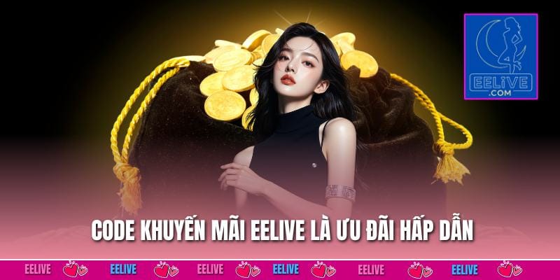 Code khuyến mãi EELIVE là ưu đãi hấp dẫn