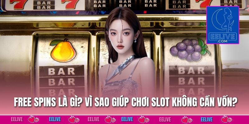Free spins slot game là gì? vì sao giúp chơi slot không cần vốn?