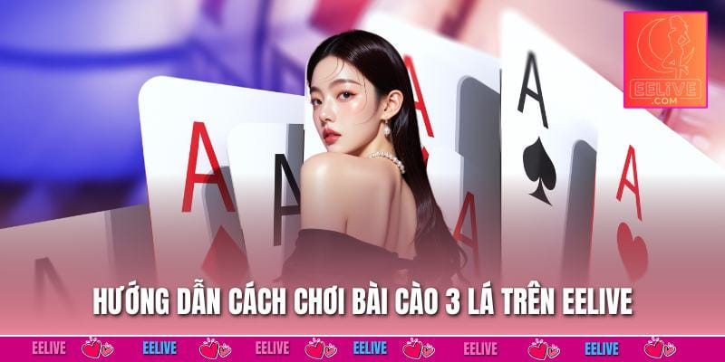 Hướng dẫn cách chơi bài cào 3 lá trên EELIVE
