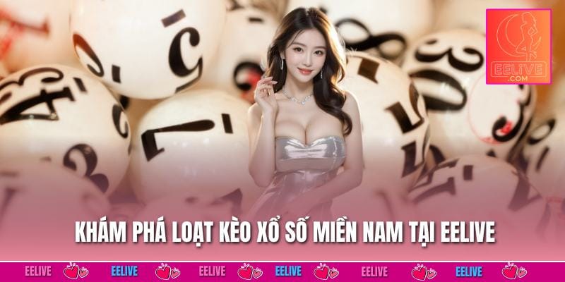 Khám phá loạt kèo Xổ số miền Nam tại EELIVE