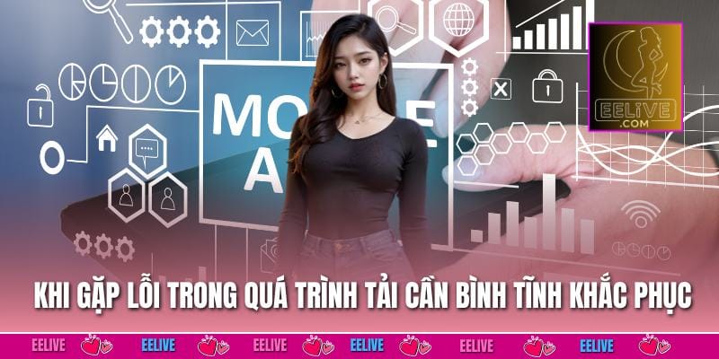 Khi gặp lỗi trong quá trình tải cần bình tĩnh khắc phục