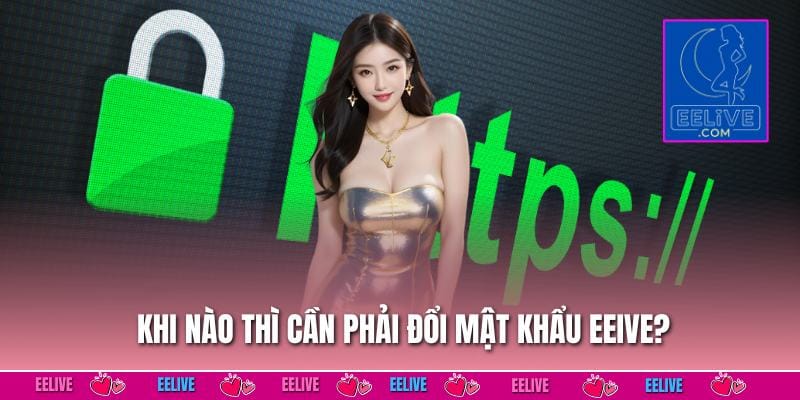 Khi nào thì cần phải đổi mật khẩu EELIVE?