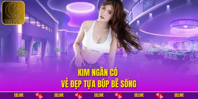 Kim Ngân có vẻ đẹp tựa búp bê sống