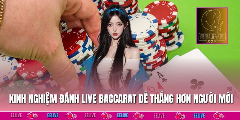 Kinh nghiệm đánh live baccarat dễ thắng hơn người mới