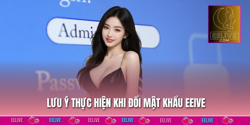 Lưu ý thực hiện khi đổi mật khẩu EELIVE