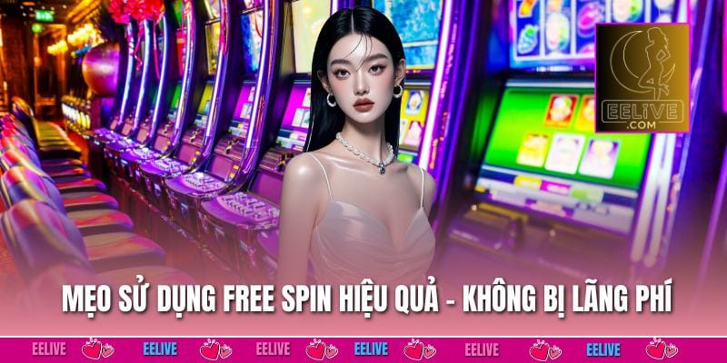 Mẹo sử dụng free spin slot game hiệu quả - không bị lãng phí