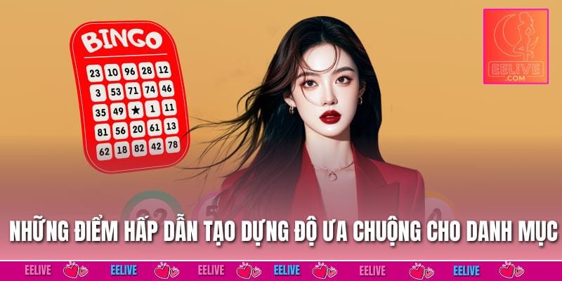 Những điểm hấp dẫn tạo dựng độ ưa chuộng cho danh mục