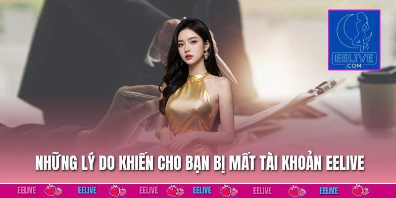 Những lý do khiến cho bạn bị mất tài khoản EELIVE