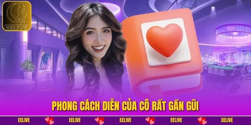 Phong cách diễn của cô rất gần gũi