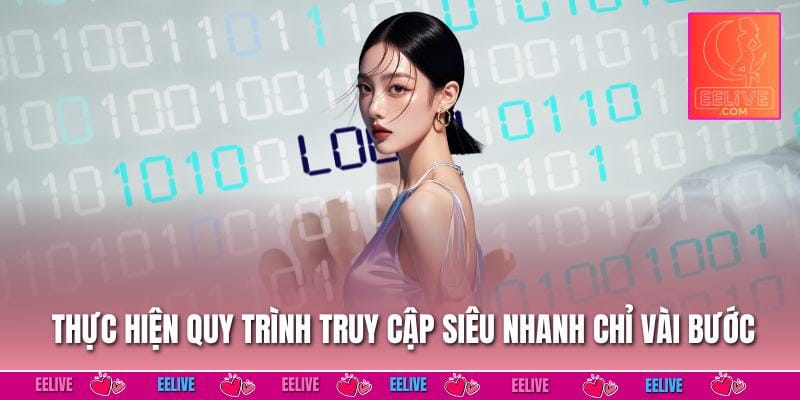 Thực hiện quy trình truy cập siêu nhanh chỉ vài bước