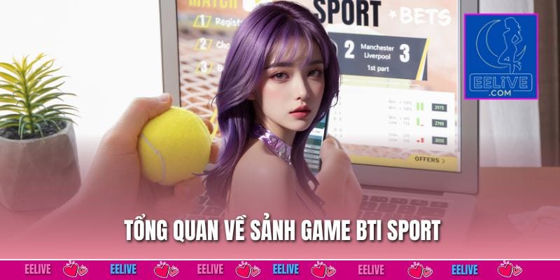 Tổng quan về sảnh game BTI Sport