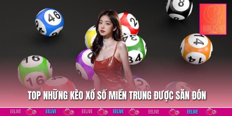 Top những kèo xổ số miền Trung được săn đón