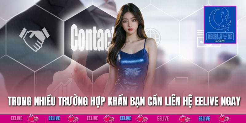 Trong nhiều trường hợp khẩn bạn cần liên hệ EELIVE ngay