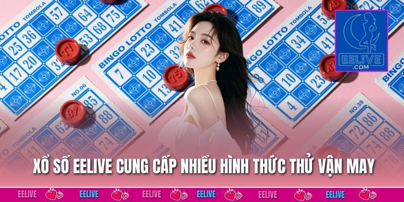 Xổ số EELIVE cung cấp nhiều hình thức thử vận may