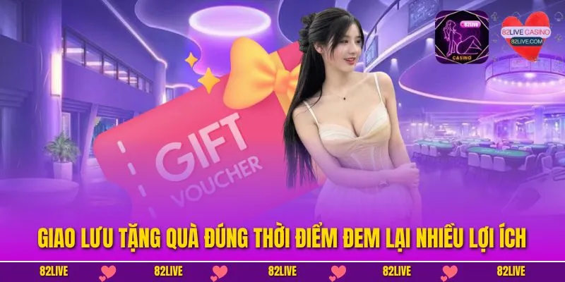 Giao lưu tặng quà đúng thời điểm đem lại nhiều lợi ích