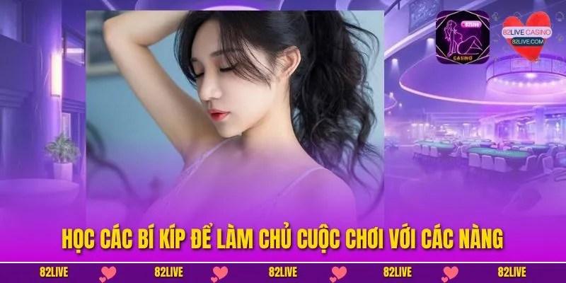 Học các bí kíp để làm chủ cuộc chơi với các nàng