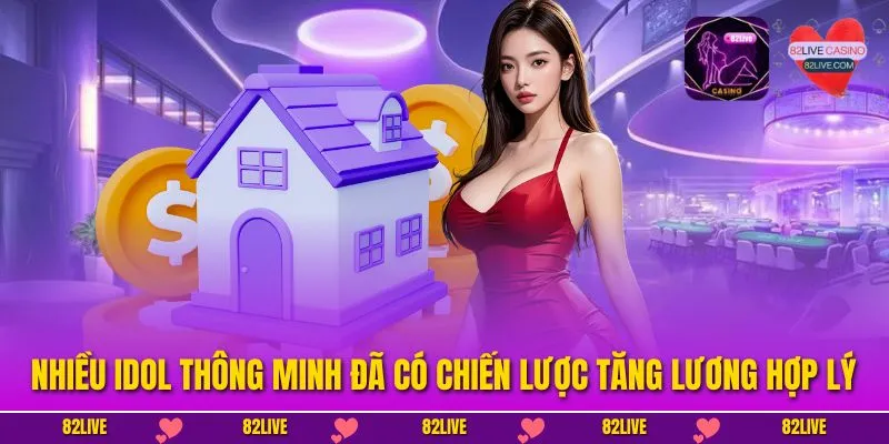Nhiều idol thông minh đã có chiến lược tăng lương hợp lý