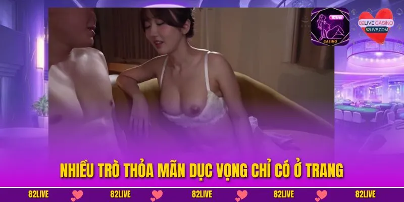 Nhiều trò thỏa mãn dục vọng chỉ có ở trang