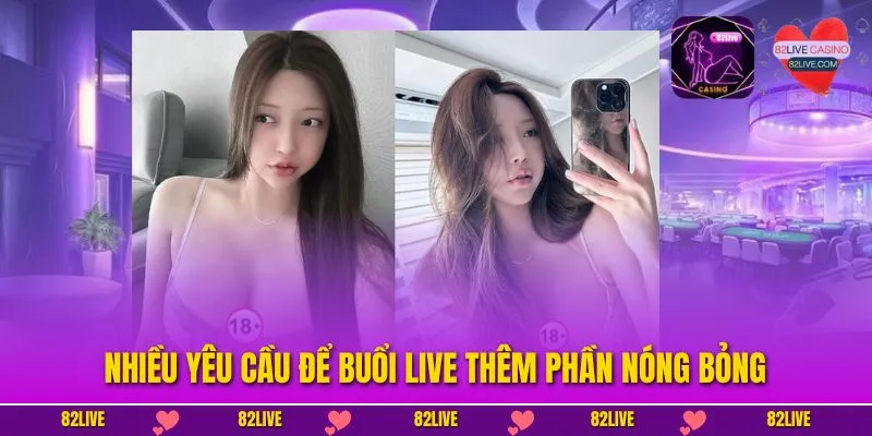 Nhiều yêu cầu để buổi live thêm phần nóng bỏng